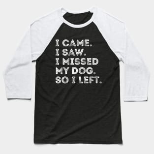I Came I Saw I Missed My Dog Dog Owner Lover Pet jokes Baseball T-Shirt